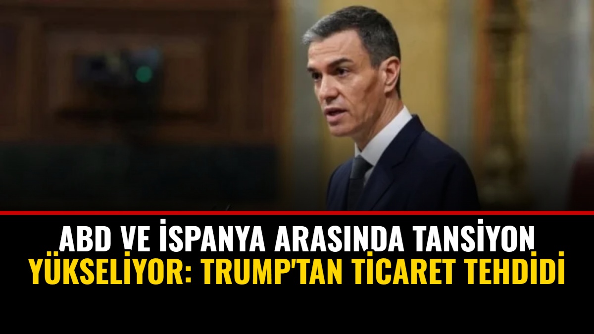 ABD ve İspanya Arasında Tansiyon Yükseliyor: Trump'tan Ticaret Tehdidi