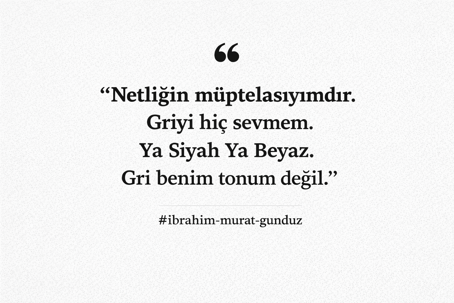 İbrahim Murat Gündüz Netlik Mesajlarıyla Dikkat Çekti